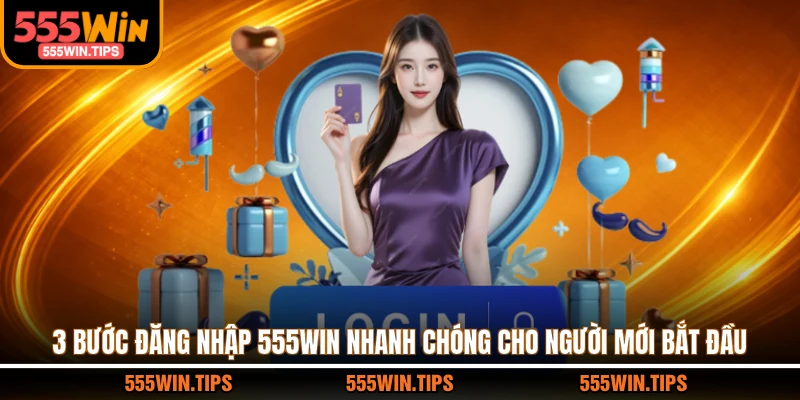 3 bước đăng nhập 555WIN nhanh chóng cho người mới bắt đầu