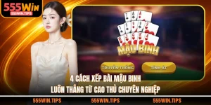 4 Cách Xếp Bài Mậu Binh Luôn Thắng Từ Cao Thủ Chuyên Nghiệp