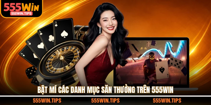 Bật mí các danh mục săn thưởng trên 555WIN