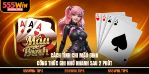 Cách Tính Chi Mậu Binh - Công Thức Ghi Nhớ Nhanh Sau 2 Phút
