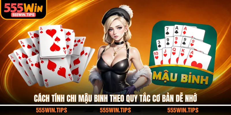 Cách tính chi mậu binh theo quy tắc cơ bản dễ nhớ