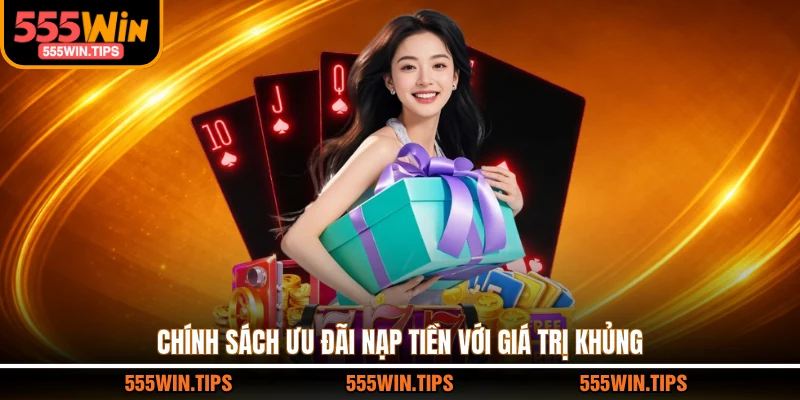 Chính sách ưu đãi nạp tiền với giá trị khủng