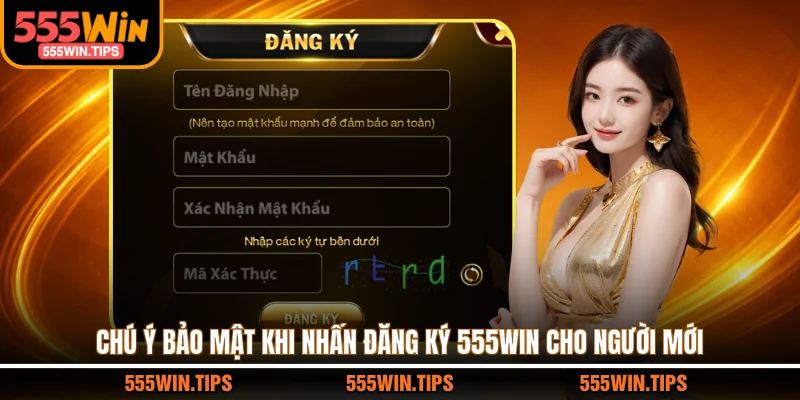 Chú ý bảo mật khi nhấn đăng ký 555WIN cho người mới