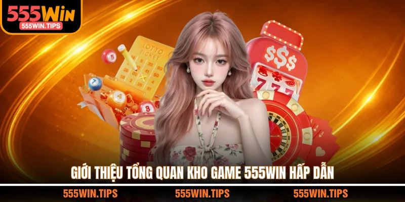 Giới thiệu tổng quan kho game 555WIN hấp dẫn 