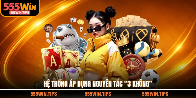 Hệ thống áp dụng nguyên tắc “3 không”