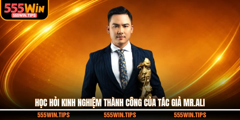 Học hỏi kinh nghiệm thành công của tác giả Mr.Ali