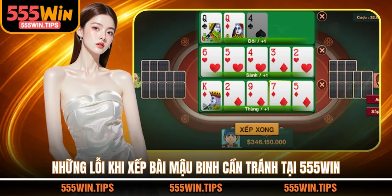 Những lỗi khi xếp bài Mậu Binh cần tránh tại 555WIN