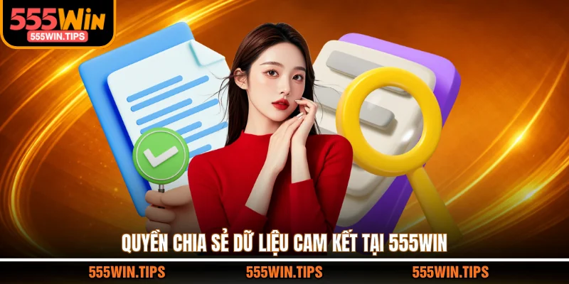 Quyền chia sẻ dữ liệu cam kết tại 555WIN