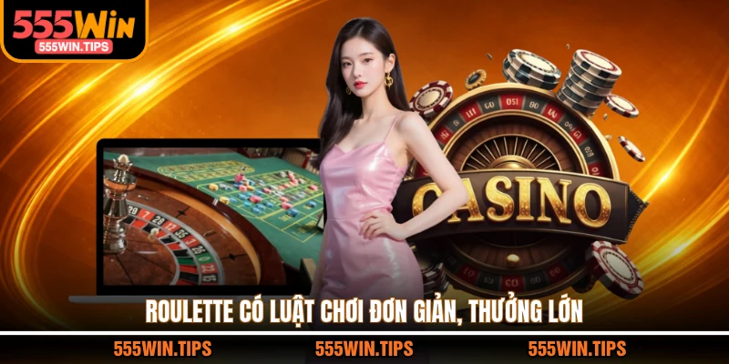 Roulette có luật chơi đơn giản, thưởng lớn