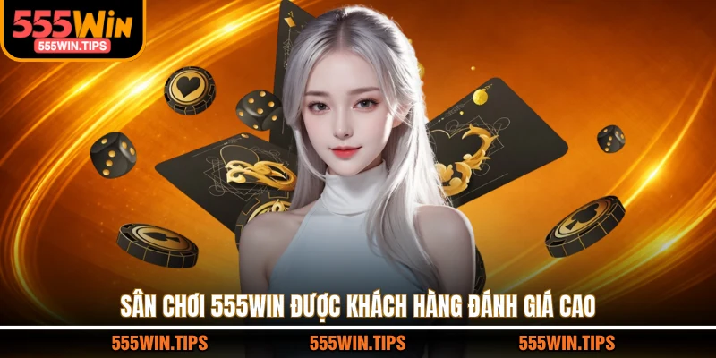Sân chơi 555WIN được khách hàng đánh giá cao