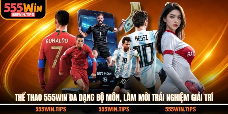 Thể thao 555WIN đa dạng bộ môn, làm mới trải nghiệm giải trí