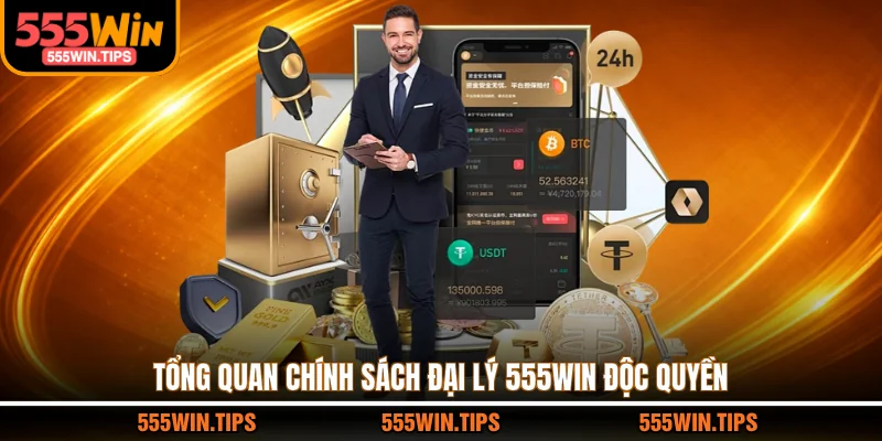Tổng quan chính sách đại lý 555WIN độc quyền