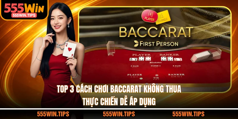 Top 3 Cách Chơi Baccarat Không Thua Thực Chiến Dễ Áp Dụng